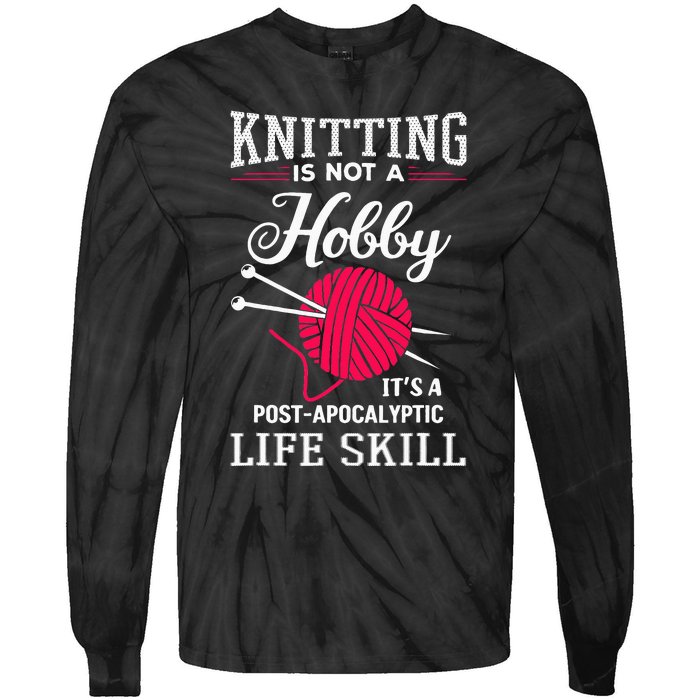 Knitting Is Not A Hobby Its A Post Apocalyptic Life Skill Tie-Dye Long Sleeve Shirt