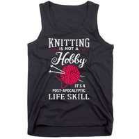 Knitting Is Not A Hobby Its A Post Apocalyptic Life Skill Tank Top