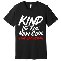 Kind Is The New Cool Stop Bullying Premium T-Shirt
