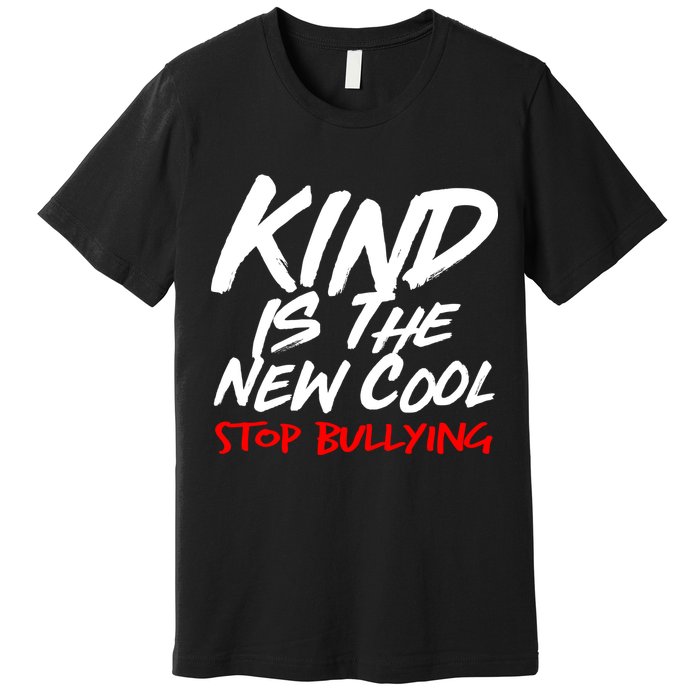 Kind Is The New Cool Stop Bullying Premium T-Shirt