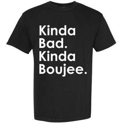 Kinda Bad Kinda Boujee Trendy Saying Text Logo Garment-Dyed Heavyweight T-Shirt