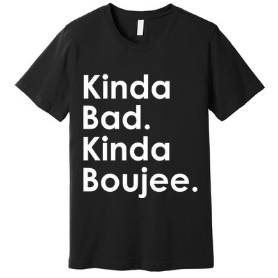 Kinda Bad Kinda Boujee Trendy Saying Text Logo Premium T-Shirt