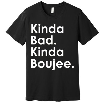 Kinda Bad Kinda Boujee Trendy Saying Text Logo Premium T-Shirt