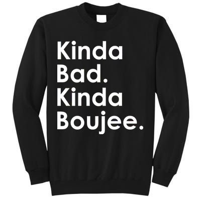 Kinda Bad Kinda Boujee Trendy Saying Text Logo Tall Sweatshirt