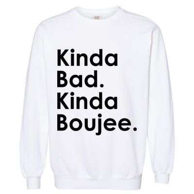 Kinda Bad Kinda Boujee Trendy Saying Text Logo Garment-Dyed Sweatshirt