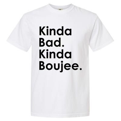 Kinda Bad Kinda Boujee Trendy Saying Text Logo Garment-Dyed Heavyweight T-Shirt