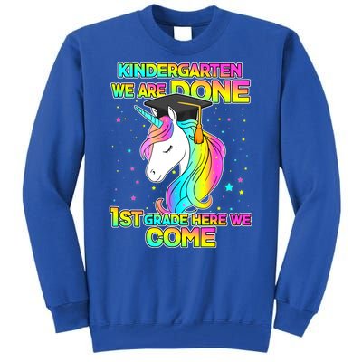 Kindergarten We Are Done 1st Grade Here We Come Tall Sweatshirt