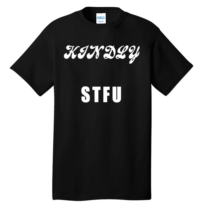 Kindly STFU Funny Offensive Sayings Tall T-Shirt