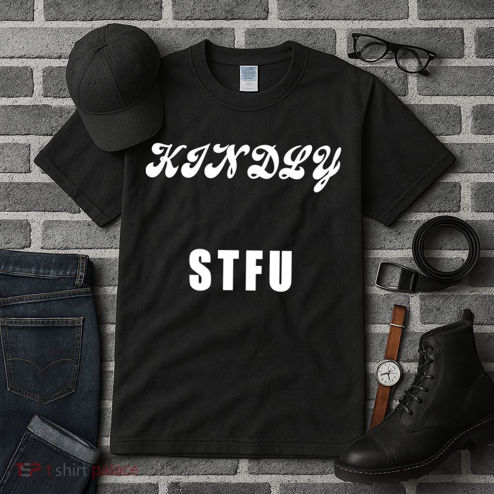 Kindly STFU Funny Offensive Sayings Tall T-Shirt