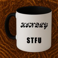 Kindly STFU Funny Offensive Sayings Mug
