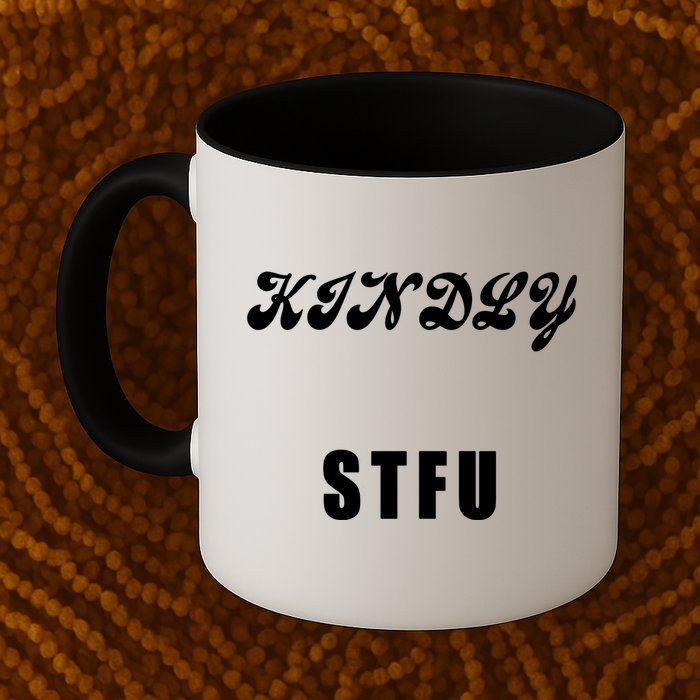 Kindly STFU Funny Offensive Sayings Mug