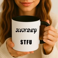 Kindly STFU Funny Offensive Sayings Mug