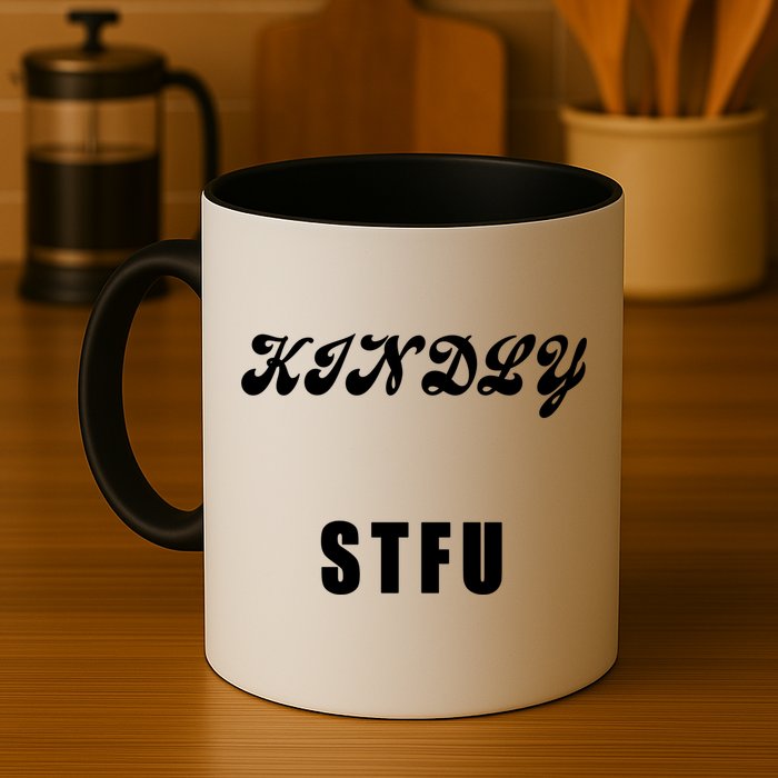 Kindly STFU Funny Offensive Sayings Mug