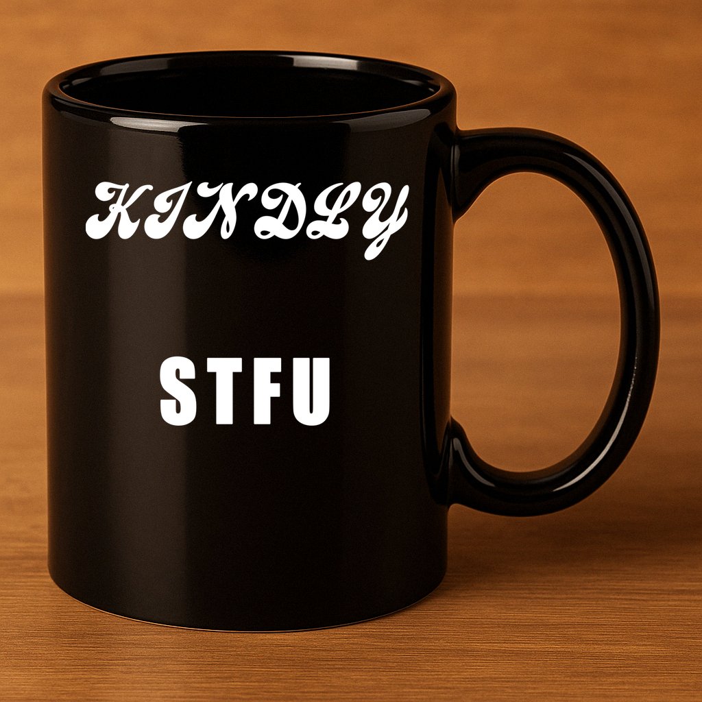 Kindly STFU Funny Offensive Sayings 11oz C Handle Ceramic Mug