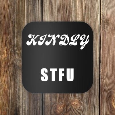 Kindly STFU Funny Offensive Sayings Coaster