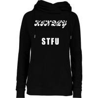 Kindly STFU Funny Offensive Sayings Womens Funnel Neck Pullover Hood