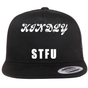 Kindly STFU Funny Offensive Sayings Flat Bill Trucker Hat