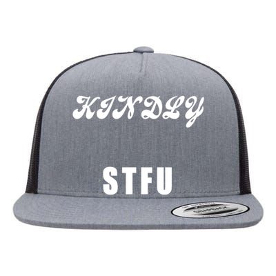 Kindly STFU Funny Offensive Sayings Flat Bill Trucker Hat