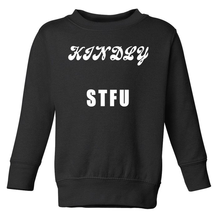 Kindly STFU Funny Offensive Sayings Toddler Sweatshirt