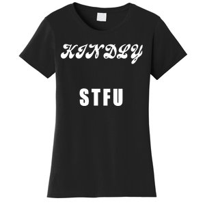 Kindly STFU Funny Offensive Sayings Women's T-Shirt