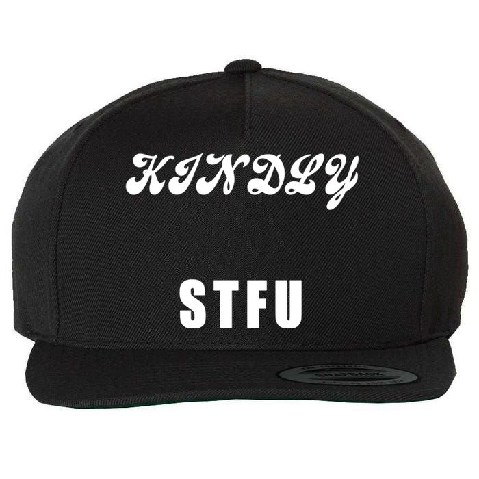 Kindly STFU Funny Offensive Sayings Wool Snapback Cap