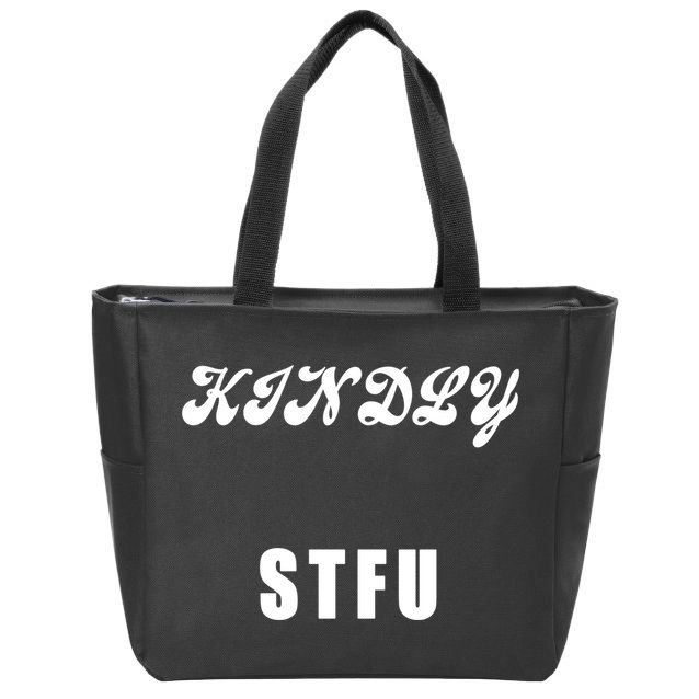 Kindly STFU Funny Offensive Sayings Zip Tote Bag