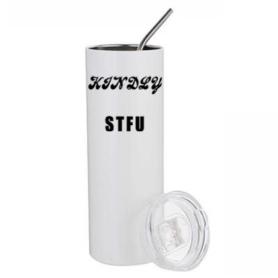 Kindly STFU Funny Offensive Sayings Stainless Steel Tumbler