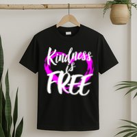 Kindness Is Free T-Shirt