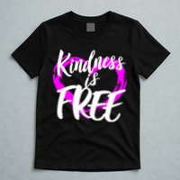 Kindness Is Free T-Shirt