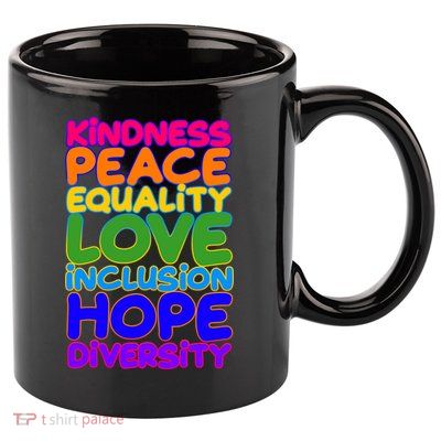 Kindness Peace Equality Love Inclusion Hope Diversity Rainbow 11oz C Handle Ceramic Mug