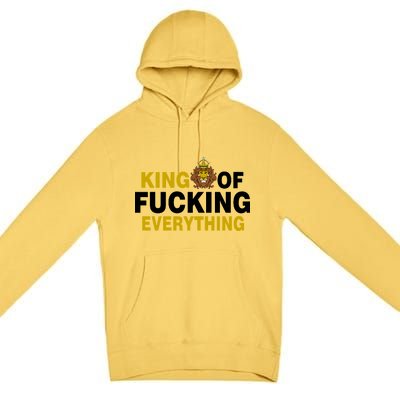 King Of Fucking Everything Premium Pullover Hoodie