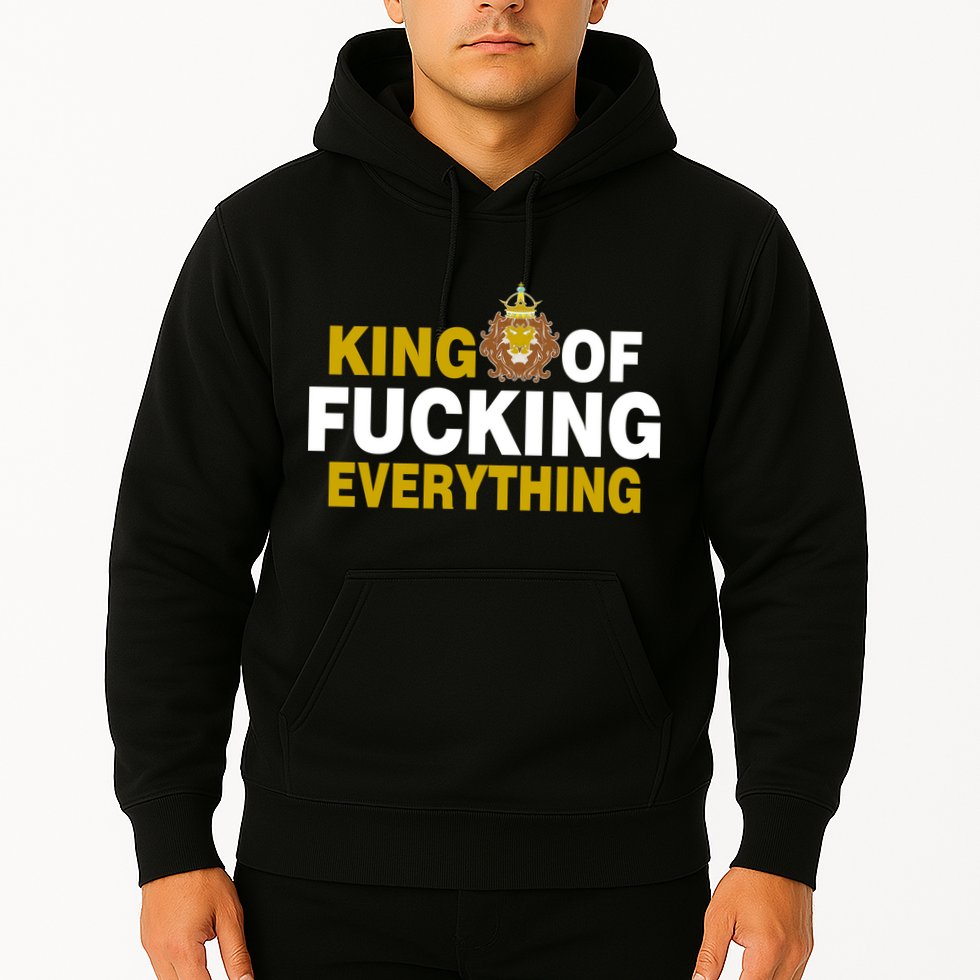 King Of Fucking Everything Hoodie