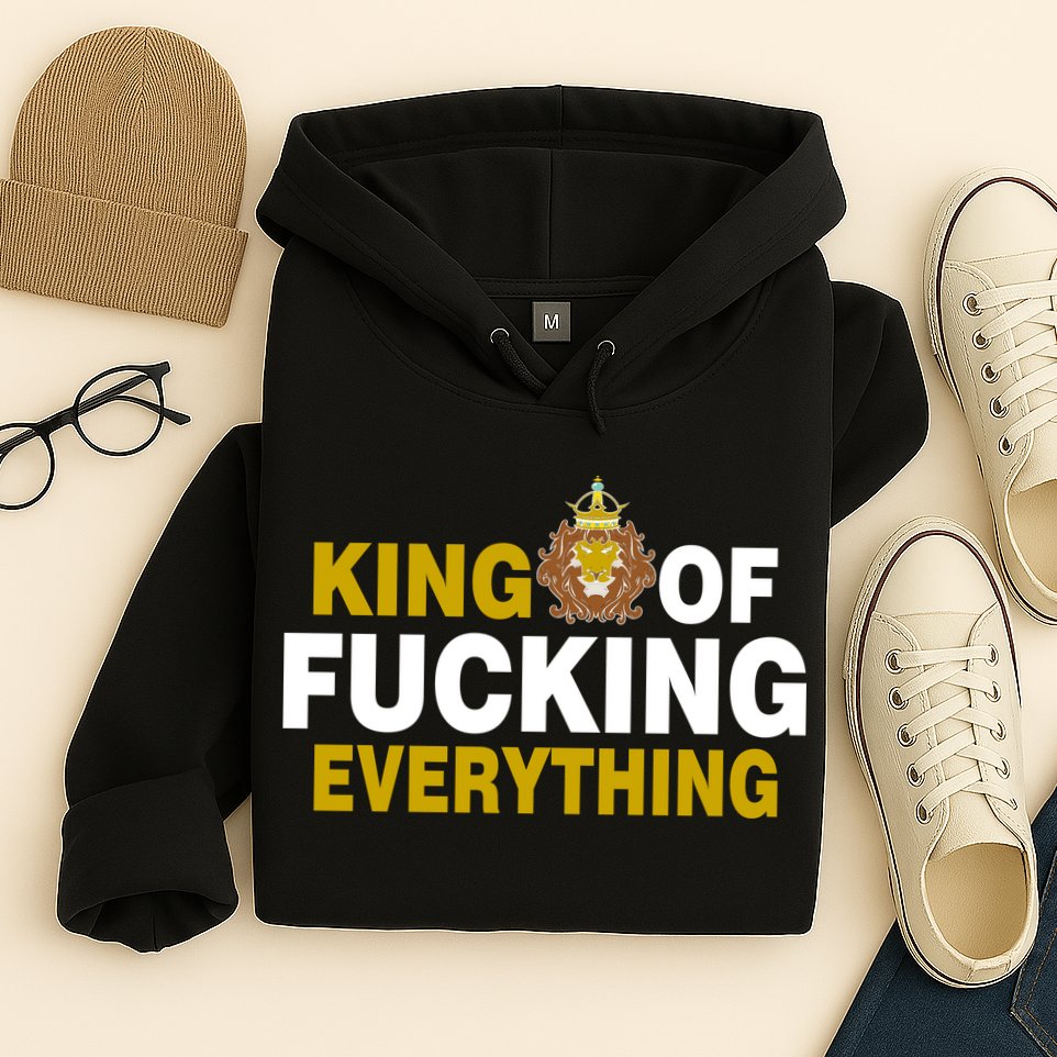 King Of Fucking Everything Hoodie