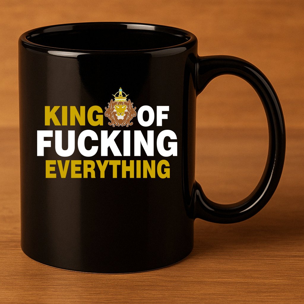 King Of Fucking Everything 11oz C Handle Ceramic Mug