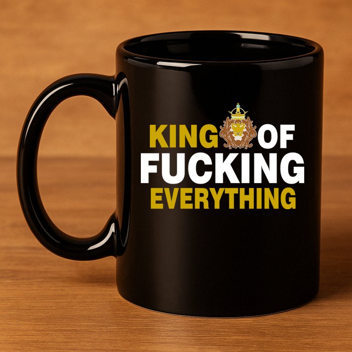 King Of Fucking Everything 11oz C Handle Ceramic Mug