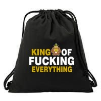 King Of Fucking Everything Drawstring Bag