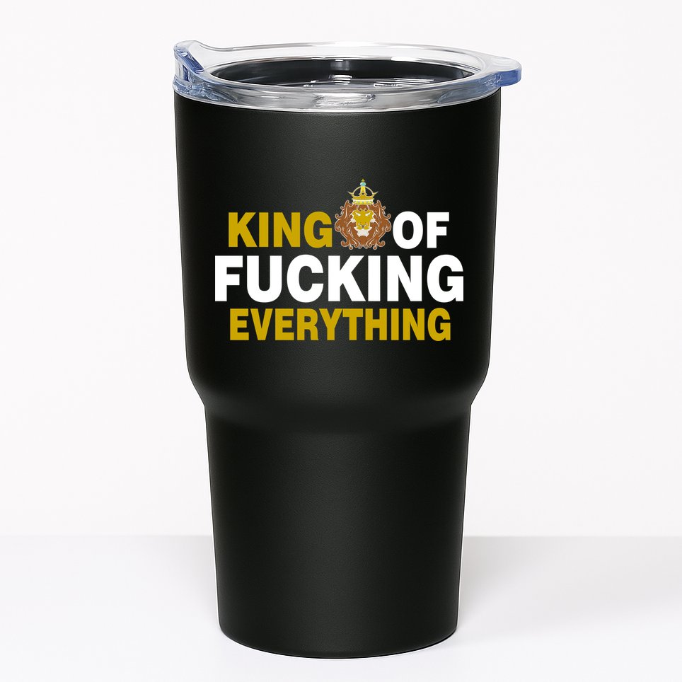 King Of Fucking Everything Tumbler