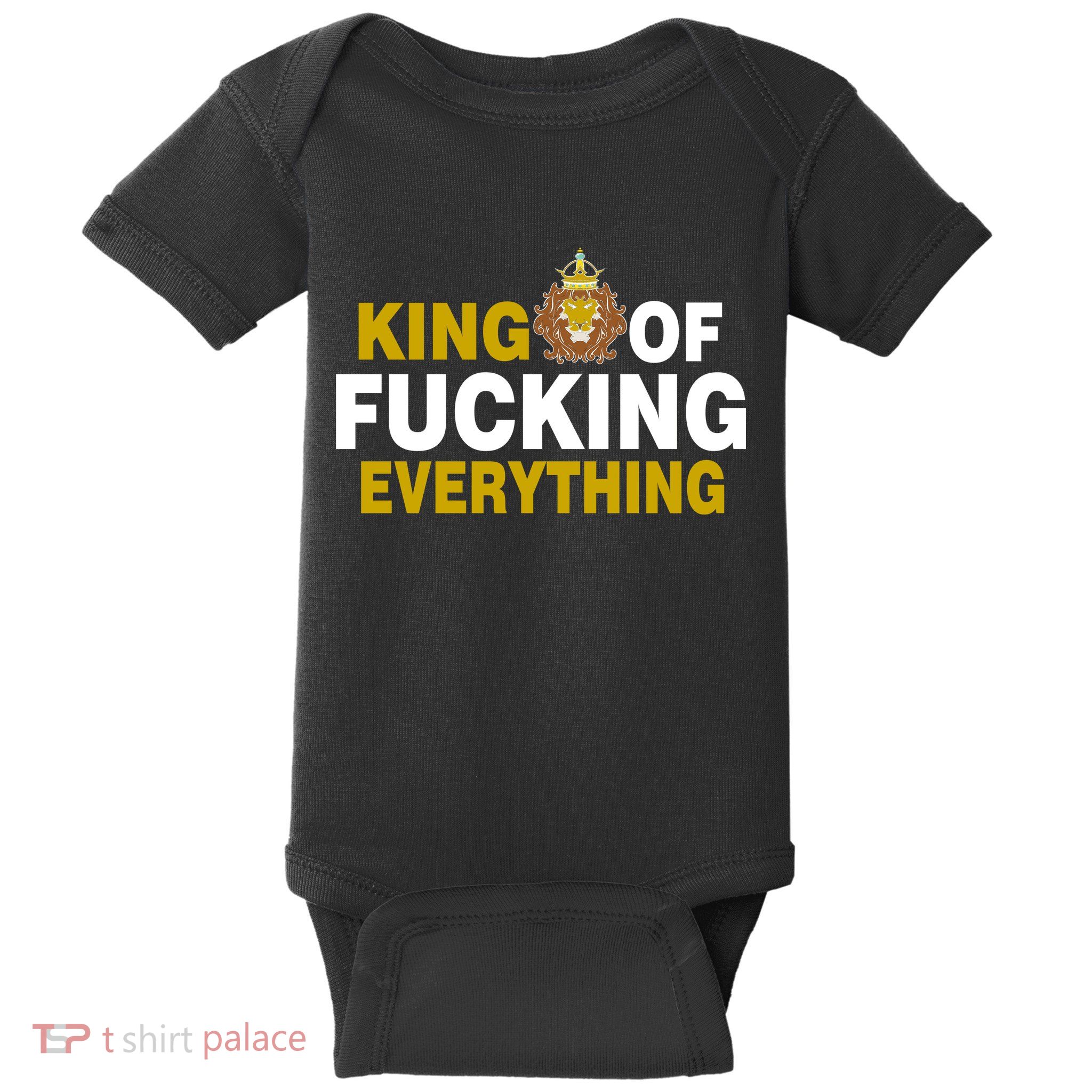 King Of Fucking Everything Baby Bodysuit