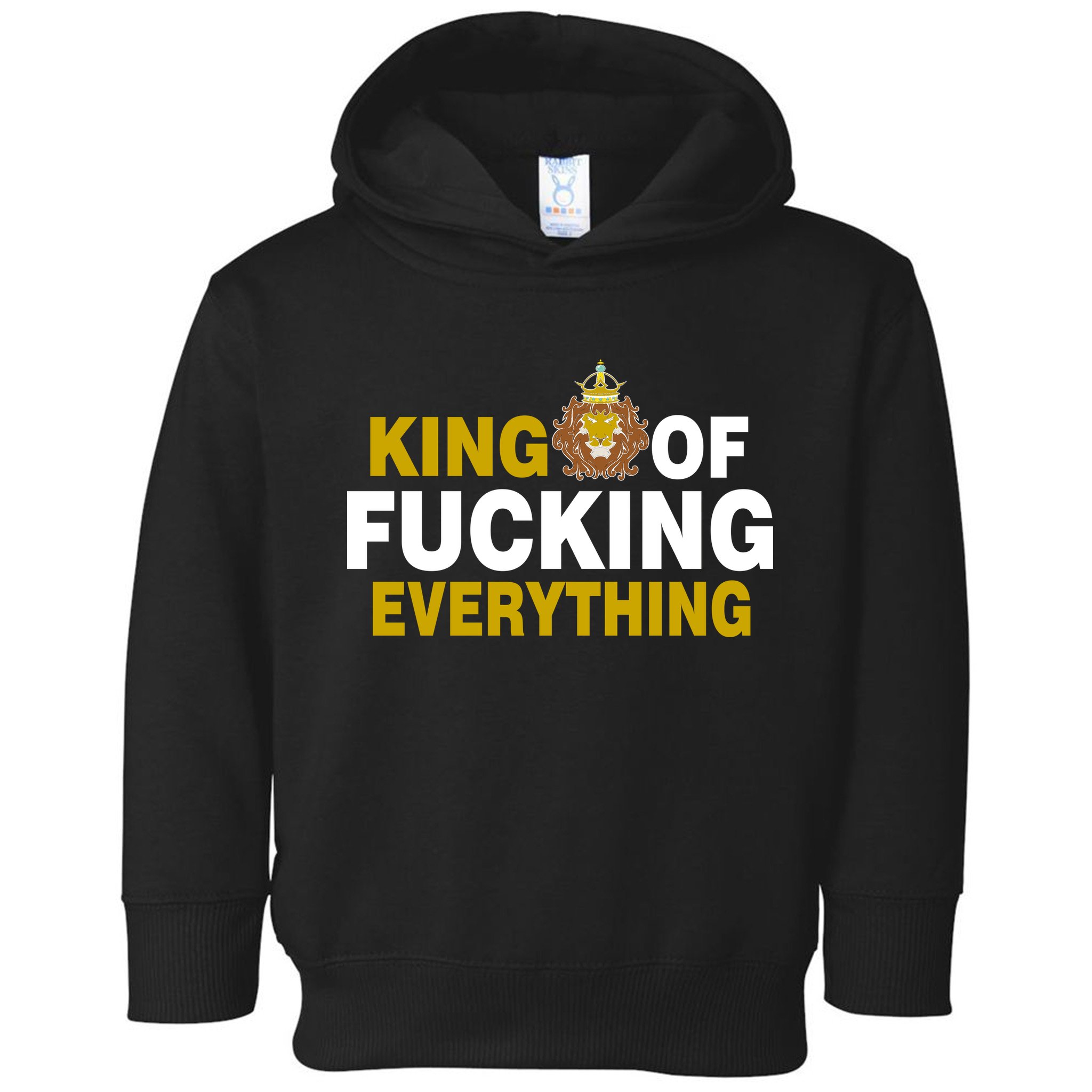King Of Fucking Everything Toddler Hoodie