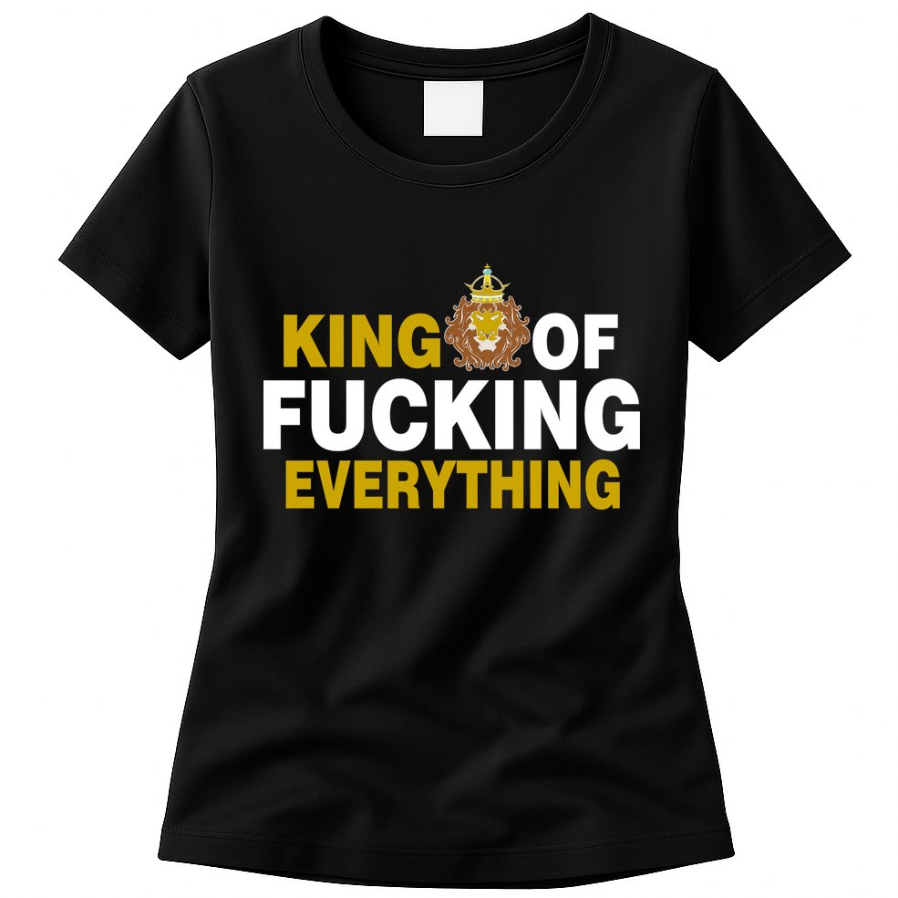King Of Fucking Everything Womens T-Shirt