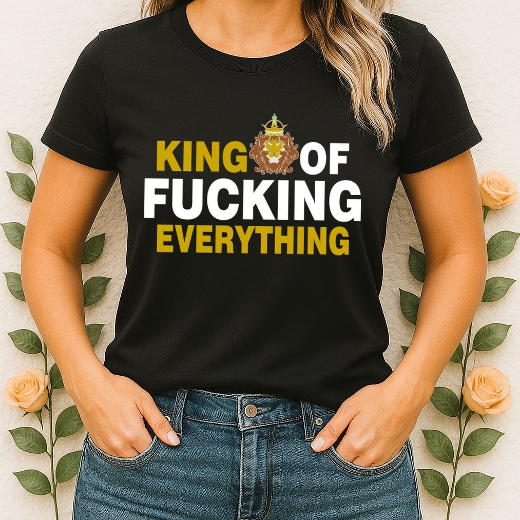 King Of Fucking Everything Womens T-Shirt