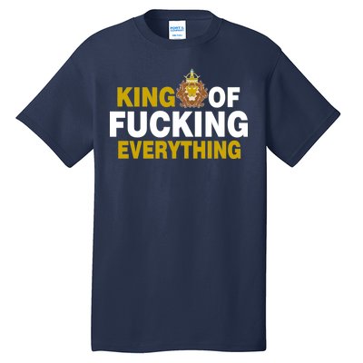 King Of Fucking Everything Tall T-Shirt