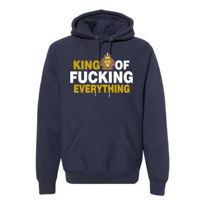 King Of Fucking Everything Premium Hoodie