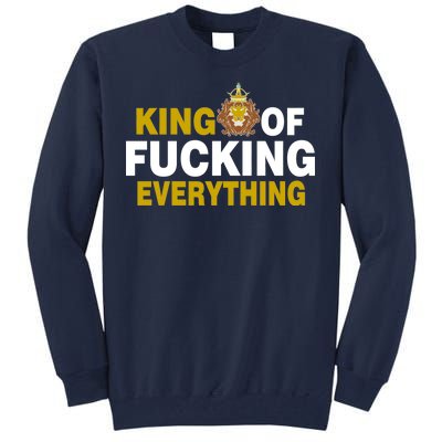 King Of Fucking Everything Tall Sweatshirt