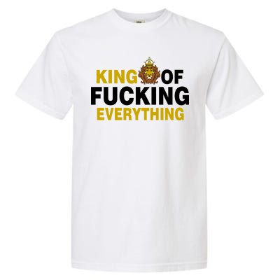 King Of Fucking Everything Garment-Dyed Heavyweight T-Shirt