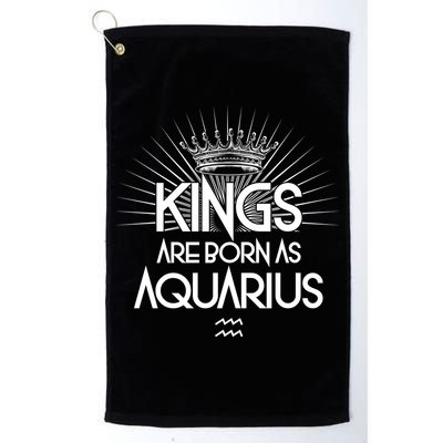 Kings Are Born As Aquarius Golf Towel