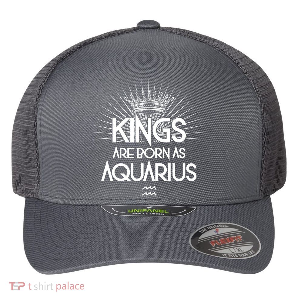 Kings Are Born As Aquarius Flexfit Unipanel Trucker Cap