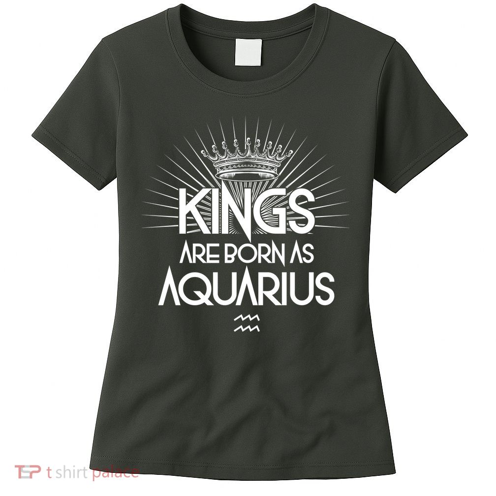 Kings Are Born As Aquarius Womens T-Shirt