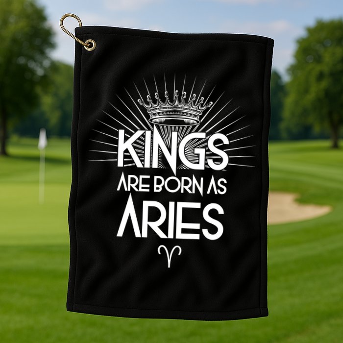 Kings Are Born As Aries Golf Towel