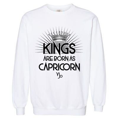 Kings Are Born As Capricorn Garment-Dyed Sweatshirt